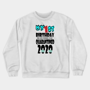 My 1st Birthday The One Where I Was Quarantined 2020 Crewneck Sweatshirt